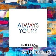 Banners - Always Yours (2020) FLAC