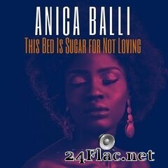 Anica Balli - This Bed Is Sugar for Not Loving (2020) FLAC