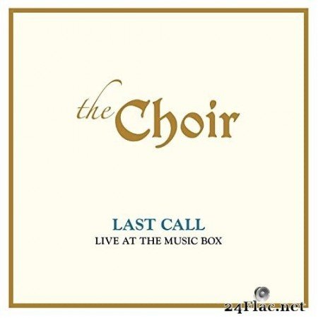 The Choir - Last Call: Live At The Music Box (Live) (2020) Hi-Res
