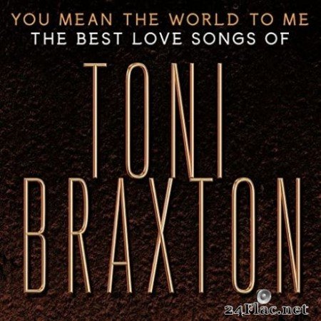 Toni Braxton - You Mean the World to Me: The Best Love Songs of Toni Braxton (2020) FLAC