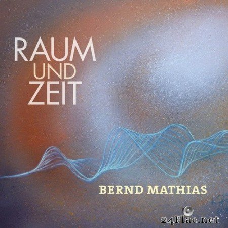 Bernd Mathias - Raum und Zeit (2020) Hi-Res