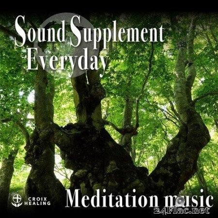 CROIX HEALING - Sound Supplement Everyday ~ Meditation Music ~ (2020) Hi-Res