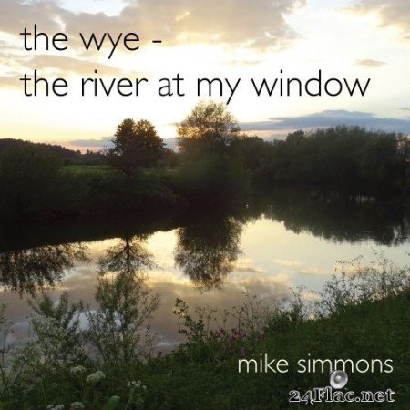 Mike Simmons - The Wye, The River at My Window (2020) Hi-Res