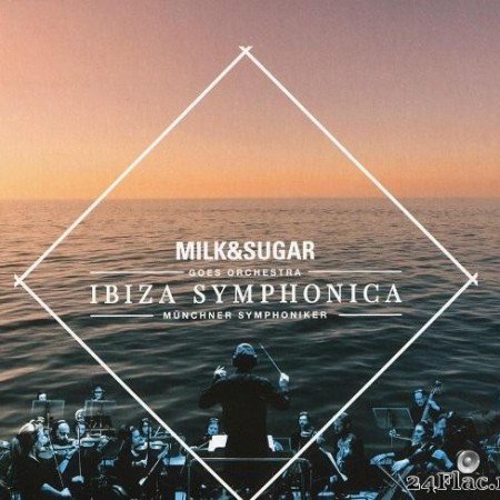Milk & Sugar & Münchner Symphoniker - Ibiza Symphonica (2020) [FLAC (tracks + .cue)]
