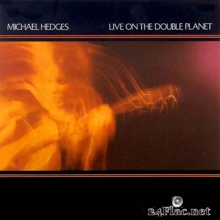 Michael Hedges - Live On The Double Planet (1987) FLAC (image+.cue)