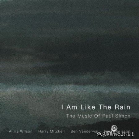 Allira Wilson, Harry Mitchell, Ben Vanderwal & Karl Florisson - I Am Like The Rain: The Music Of Paul Simon (2020) FLAC