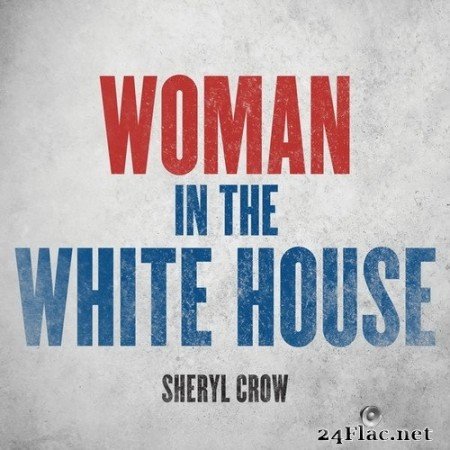 Sheryl Crow - Woman In The White House (Single) (2020) Hi-Res