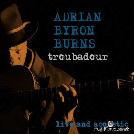 Adrian Byron Burns - Troubadour - Live and Acoustic (2020) Hi-Res
