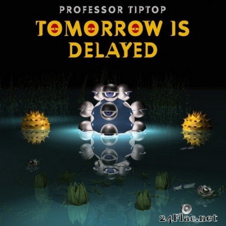 Professor Tip Top - Tomorrow is Delayed (2020) Hi-Res