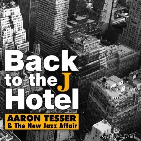 Aaron Tesser & The New Jazz Affair - Back to the J Hotel (2020) Hi-Res