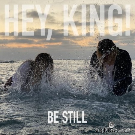 Hey, King! - Be Still (2020) Hi-Res