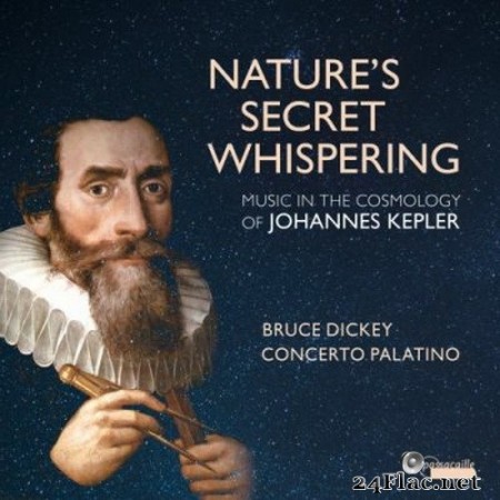 Bruce Dickey & Concerto Palatino - Nature’s Secret Whispering: Music in the Cosmology of Johannes Kepler (2020) Hi-Res