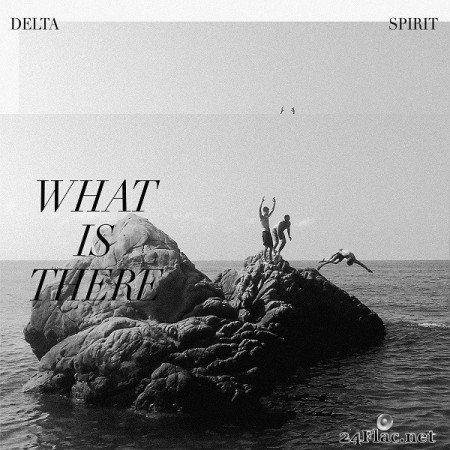 Delta Spirit - What Is There (2020) Hi-Res