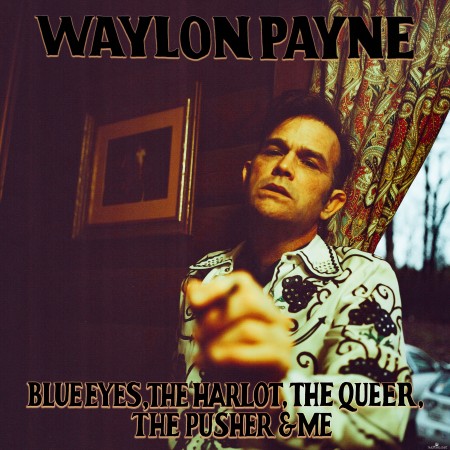 Waylon Payne - Blue Eyes, The Harlot, The Queer, The Pusher & Me (2020) Hi-Res