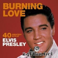 Elvis Presley - Burning Love: 40 Greatest Hits of Elvis Presley (2020) FLAC