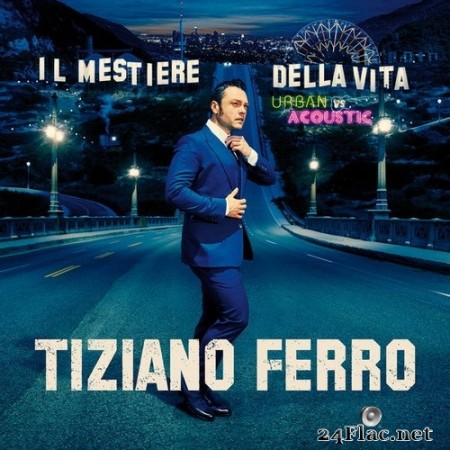 Tiziano Ferro - Il Mestiere Della Vita Urban Vs Acoustic (Deluxe) (2017/2020) Hi-Res
