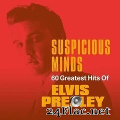 Elvis Presley - Suspicious Minds: 60 Greatest Hits of Elvis Presley (2020) FLAC