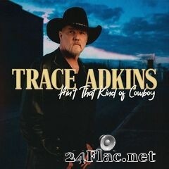Trace Adkins - Ain’t That Kind of Cowboy EP (2020) FLAC