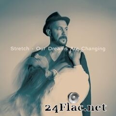 Stretch - Our Dreams Are Changing (2020) FLAC