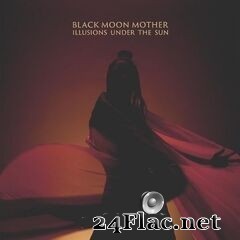 Black Moon Mother - Illusions Under the Sun (2020) FLAC