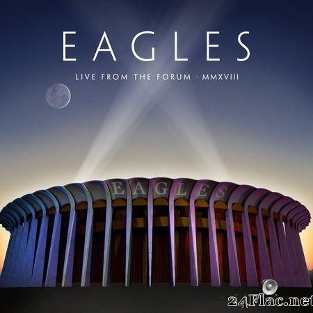 Eagles - Live From The Forum MMXVIII (2020) [FLAC (tracks)]
