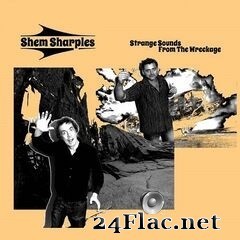 Shem Sharples - Strange Sounds From The Wreckage (2020) FLAC