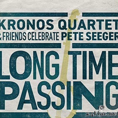 Kronos Quartet - Long Time Passing: Kronos Quartet and Friends Celebrate Pete Seeger  (2020) [FLAC (tracks)]