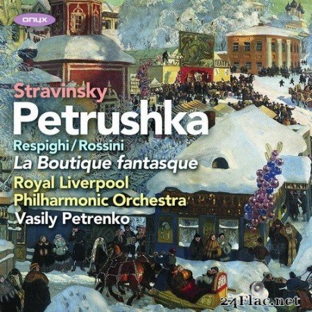 Vasily Petrenko, Royal Liverpool Philharmonic Orchestra - Stravinsky, Petrushka and Rossini/Respighi: La Boutique fantasque (2020) Hi-Res