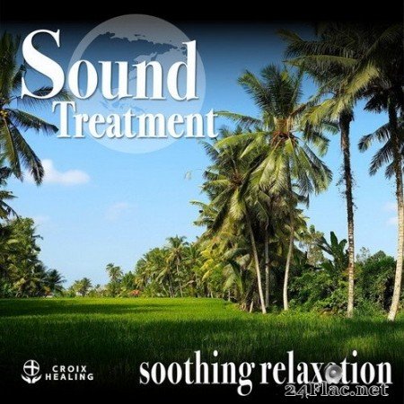 CROIX HEALING - Sound Treatment 〜soothing relaxation〜 (Croix Edit) (2020) Hi-Res