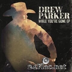 Drew Parker - While You’re Gone EP (2020) FLAC