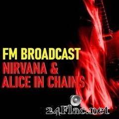 Nirvana & Alice In Chains - FM Broadcast Nirvana & Alice In Chains (2020) FLAC