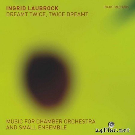 Ingrid Laubrock - Dreamt Twice, Twice Dreamt: Music for Chamber Orchestra & Small Ensemble (2020) Hi-Res