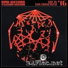 King Gizzard & The Lizard Wizard - Live in San Francisco ’16 (2020) FLAC