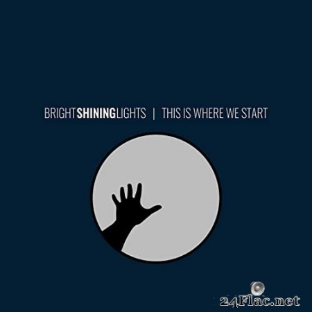 Bright Shining Lights - This Is Where We Start (2020) Hi-Res