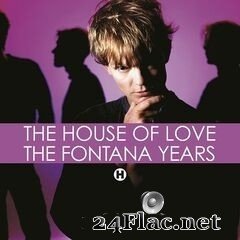 The House of Love - The Fontana Years (2020) FLAC