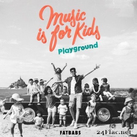 Fatbabs - Music Is for Kids - Playground (2020) Hi-Res