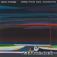 Opus Orange - Miles from San Clemente (2020) FLAC