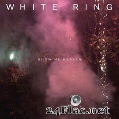 White Ring - Show Me Heaven (2021) FLAC