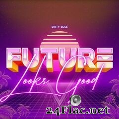 Dirty Sole - Future Looks Good (2021) FLAC