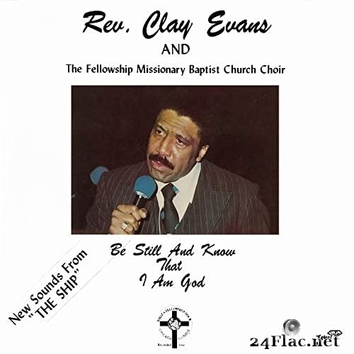 Rev. Clay Evans, The Fellowship Missionary Baptist Church Choir - Be Still and Know That I Am God (1983/2021) Hi-Res