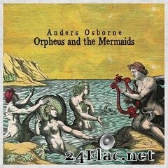 Anders Osborne - Orpheus And The Mermaids (2021) FLAC