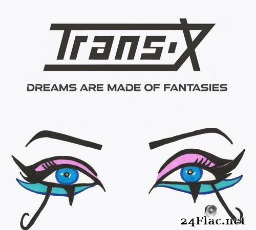 Trans-X - Dreams Are Made Of Fantasies (2021) [FLAC (tracks)]