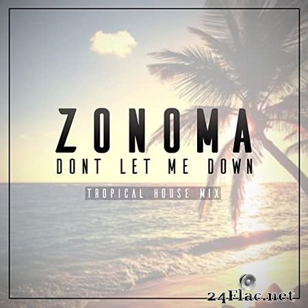 Zonoma - Don't Let Me Down (Tropical House Mix) (2016) FLAC
