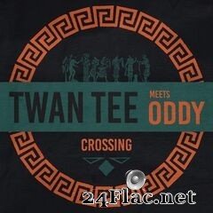 Twan Tee & Oddy - Twan Tee Meets Oddy – Crossing (2021) FLAC