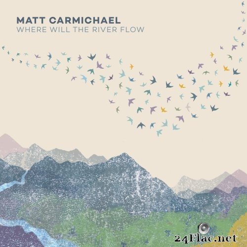 Matt Carmichael - Where Will the River Flow (2021) Hi-Res