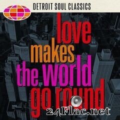 - Love Makes the World Go Round: Detroit Soul Classics (2021) FLAC