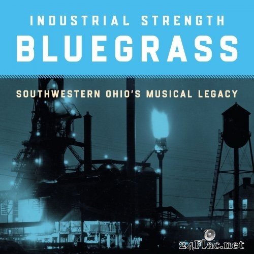 VA - Industrial Strength Bluegrass: Southwestern Ohio's Musical Legacy (2021) Hi-Res