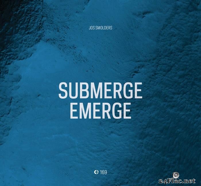 Jos Smolders - Submerge-Emerge (Limited Edition) (2021) [FLAC (tracks + .cue)]