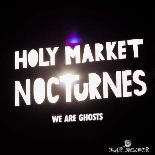 We Are Ghosts - Holy Market Nocturnes (2016) Hi-Res