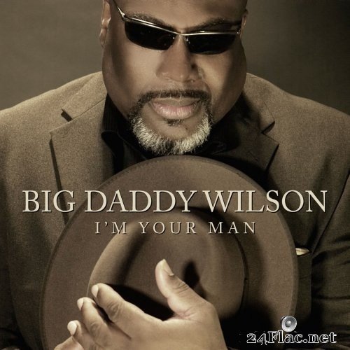 Big Daddy Wilson - I&#039;m your man (2013) Hi-Res